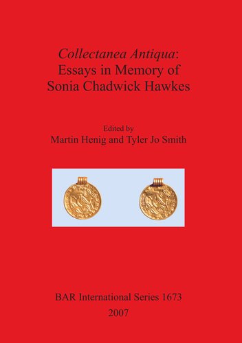 Collectanea Antiqua Essays In Memory Of Sonia Chadwick Hawkes Martin Henig Tyler Jo Smith