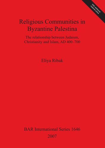 Religious Communities In Byzantine Palestina The Relationship Between Judaism Christianity And Islam Ad 400 700 Eliya Ribak