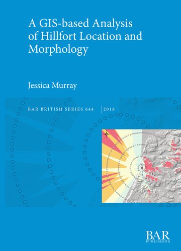 A Gisbased Analysis Of Hillfort Location And Morphology Jessica Murray