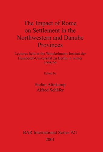 The Impact Of Rome On Settlement In The Northwestern And Danube Provinces Lectures Held At The Winckelmanninstitut Der Humboldtuniversitt Zu Berlin In Winter 199899 Stefan Altekamp And Alfred Schafer