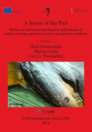 A Sense Of The Past Studies In Current Archaeological Applications Of Remote Sensing And Noninvasive Prospection Methods Hans Kamermans