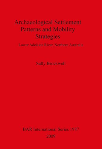 Archaeological Settlement Patterns And Mobility Strategies Lower Adelaide River Northern Australia Sally Brockwell