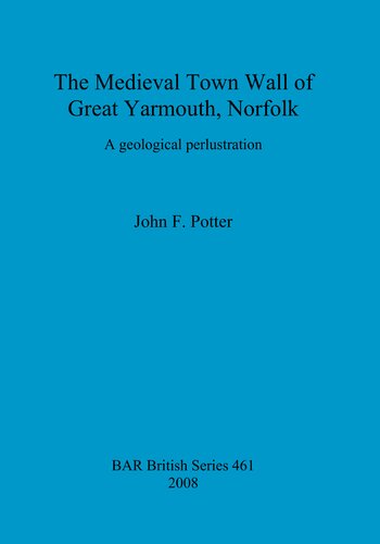 The Medieval Town Wall Of Great Yarmouth Norfolk A Geological Perlustration John F Potter