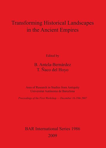 Transforming Historical Landscapes In The Ancient Empires Area Of Research In Studies From Antiquity Universitat Autnoma De Barcelona Proceedings Of The First Workshop December 1619th 2007 B Antelabernrdez
