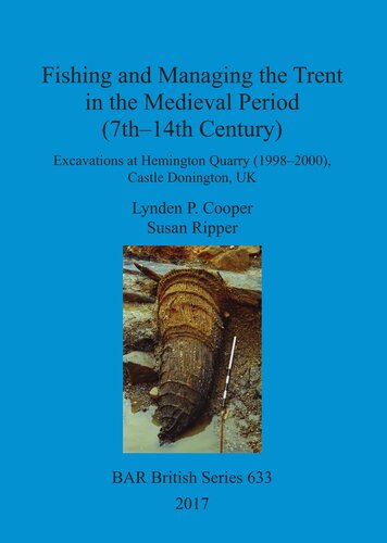 Fishing And Managing The Trent In The Medieval Period 7th14th Century Excavations At Hemington Quarry 19982000 Castle Donington Uk Lynden P Cooper