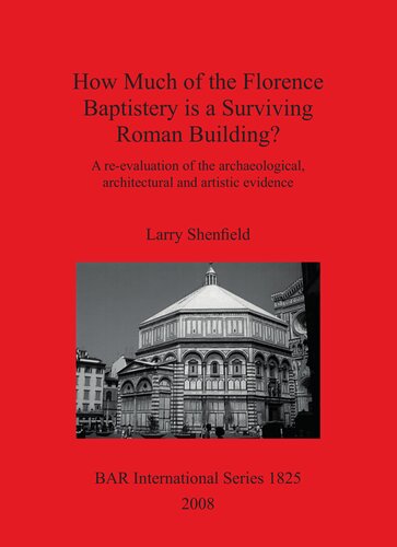 How Much Of The Florence Baptistery Is A Surviving Roman Building A Reevaluation Of The Archaeological Architectural And Artistic Evidence Larry Shenfield
