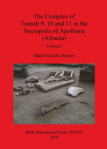 The Complex Of Tumuli 9 10 And 11 In The Necropolis Of Apollonia Albania Maria Grazia Amore