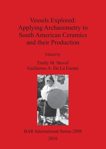Vessels Explored Applying Archaeometry To South American Ceramics And Their Production Emily Stovel