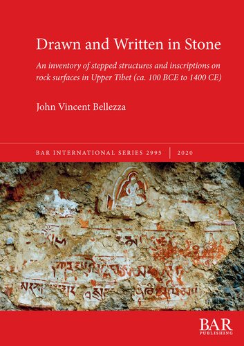 Drawn And Written In Stone An Inventory Of Stepped Structures And Inscriptions On Rock Surfaces In Upper Tibet Ca 100 Bce To 1400 Ce John Vincent Bellezza
