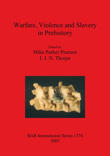 Warfare Violence And Slavery In Prehistory Proceedings Of A Prehistoric Society Conference At Sheffield University Mike Parker Pearson