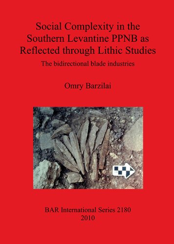 Social Complexity In The Southern Levantine Ppnb As Reflected Through Lithic Studies The Bidirectional Blade Industries Omry Barzilai