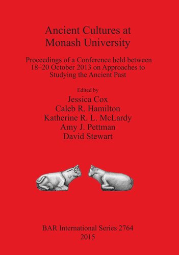 Ancient Cultures At Monash University Proceedings Of A Conference Held Between 1820 October 2013 On Approaches To Studying The Ancient Past Jessica Cox