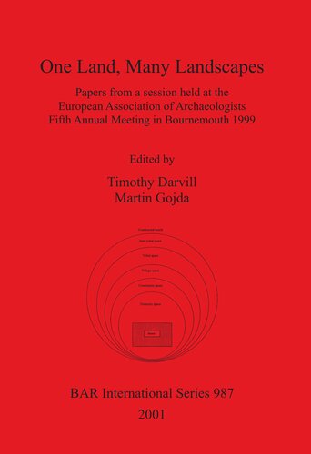 One Land Many Landscapes Papers From A Session Held At The European Association Of Archaeologists Fifth Annual Meeting In Bournemouth 1999 Timothy Darvill And Martin Gojda