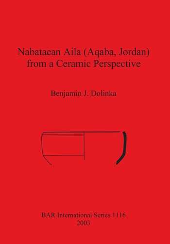 Nabataean Aila Aqaba Jordan From A Ceramic Perspective Local And Intraregional Trade In Aqaba Ware During The First And Second Centuries Ad Evidence From The Roman Aqaba Project Benjamin J Dolinka