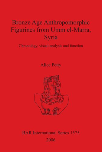 Bronze Age Anthropomorphic Figurines From Umm Elmarra Syria Chronology Visual Analysis And Function Alice Petty