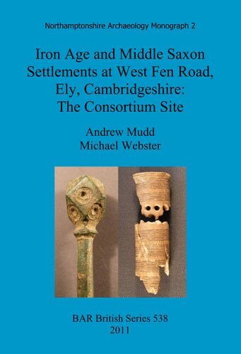Iron Age And Middle Saxon Settlements At West Fen Road Ely Cambridgeshire The Consortium Site Andrew Mudd