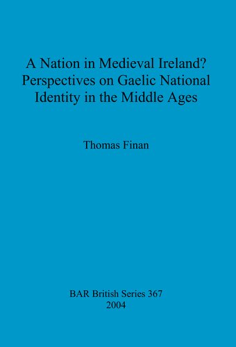A Nation In Medieval Ireland Perspectives On Gaelic National Identity In The Middle Ages Thomas Finan