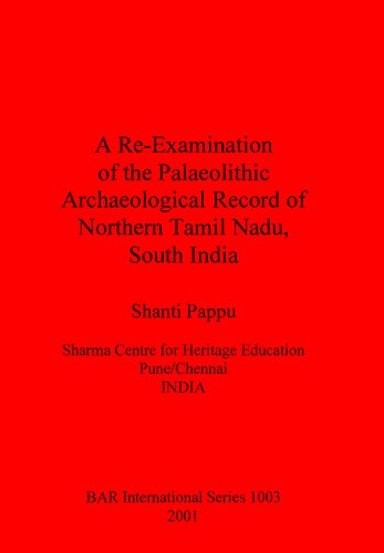 A Reexamination Of The Palaeolithic Archaeological Record Of Northern Tamil Nadu South India Shanti Pappu