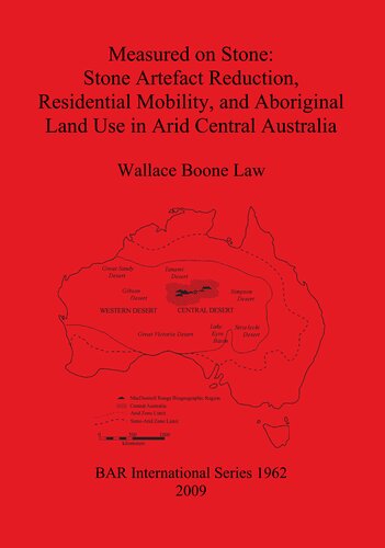 Measured On Stone Stone Artefact Reduction Residential Mobility And Aboriginal Land Use In Arid Central Australia 1st Edition Wallace Boone Law