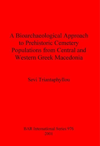 A Bioarchaeological Approach To Prehistoric Cemetery Populations From Central And Western Greek Macedonia Sevi Triantaphyllou
