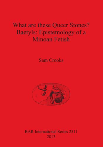 What Are These Queer Stones Baetyls Epistemology Of A Minoan Fetish Sam Crooks