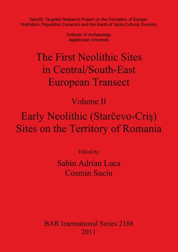 The First Neolithic Sites In Centralsoutheast European Transect Volume Ii Early Neolithic Starcevocris Sites On The Territory Of Romania Sabin Adrian Luca