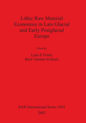 Lithic Raw Material Economies In Late Glacial And Early Postglacial Europe Lynn E Fisher