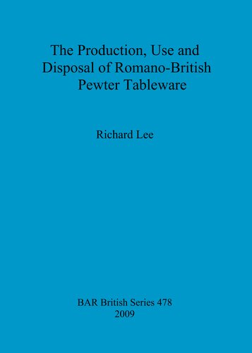 The Production Use And Disposal Of Romanobritish Pewter Tableware Richard Lee