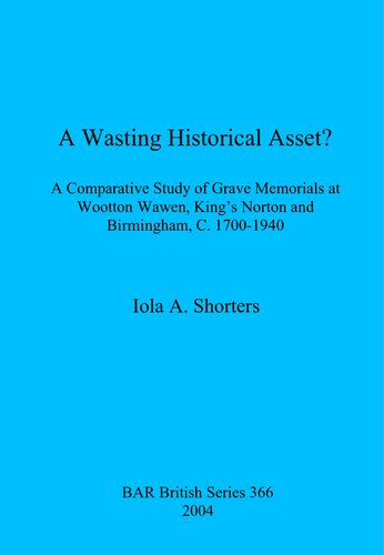 A Wasting Historical Asset A Comparative Study Of Grave Memorials At Wootton Wawen Kings Norton And Birmingham C 17001940 Iola A Shorters
