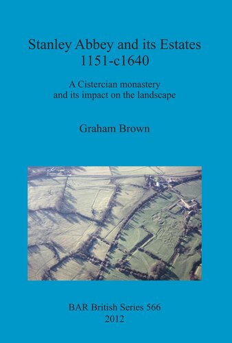 Stanley Abbey And Its Estates 1151c1640 A Cistercian Monastery And Its Impact On The Landscape Graham Brown