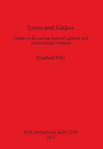 Loros And Sakkos Studies In Byzantine Imperial Garment And Ecclesiastical Vestment Elisabeth Piltz