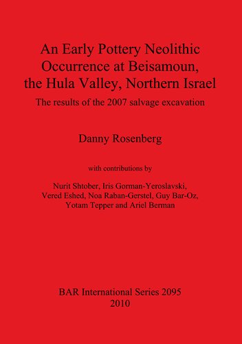 An Early Pottery Neolithic Occurrence At Beisamoun The Hula Valley Northern Israel The Results Of The 2007 Salvage Excavation Danny Rosenberg