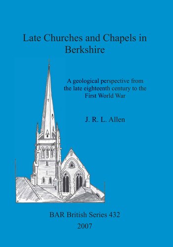 Late Churches And Chapels In Berkshire A Geological Perspective From The Late Eighteenth Century To The First World War Jrl Allen