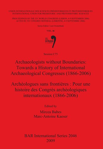 Archaeologists Without Boundaries Towards A History Of International Archaeological Congresses 18662006 Archologues Sans Frontires Pour Une Histoire Des Congrs Archologiques Internationaux 18662006 Mircea Babes