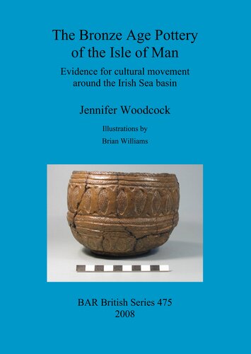 The Bronze Age Pottery Of The Isle Of Man Evidence For Cultural Movement Around The Irish Sea Basin Jennifer Woodcock