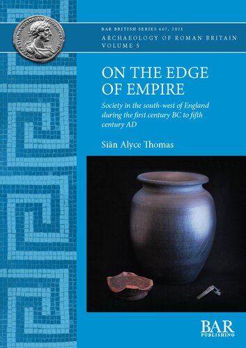 On The Edge Of Empire Society In The Southwest Of England During The First Century Bc To Fifth Century Ad Sin Alyce Thomas