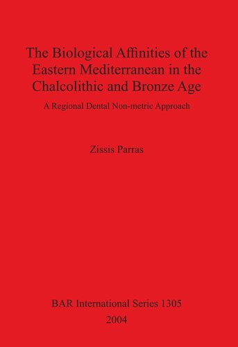 The Biological Affinities Of The Eastern Mediterranean In The Chalcolithic And Bronze Age A Regional Dental Nonmetric Approach Zissis Parras