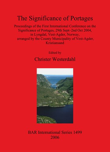 The Significance Of Portages Proceedings Of The First International Conference On The Significance Of Portages 29th Sept2nd Oct 2004 In Lyngdal Vestagder Norway Arranged By The County Municipality Of Vestagder Kristiansand Christer Westerdahl