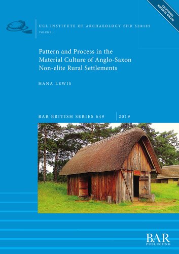 Pattern And Process In The Material Culture Of Anglosaxon Nonelite Rural Settlements Hana Lewis