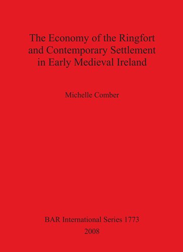 The Economy Of The Ringfort And Contemporary Settlement In Early Medieval Ireland Michelle Comber
