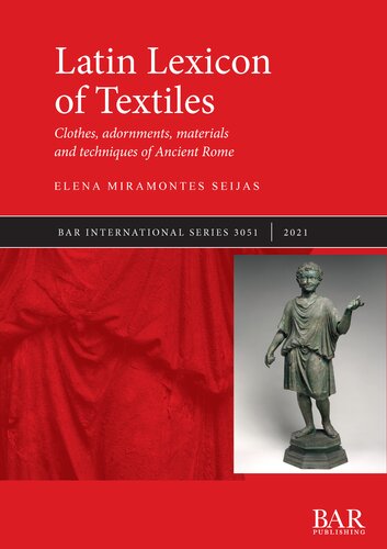 Latin Lexicon Of Textiles Clothes Adornments Materials And Techniques Of Ancient Rome Elena Miramontes Seijas
