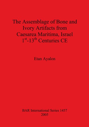The Assemblage Of Bone And Ivory Artifacts From Caesarea Maritima Israel 1st 13th Centuries Ce Etan Ayalon