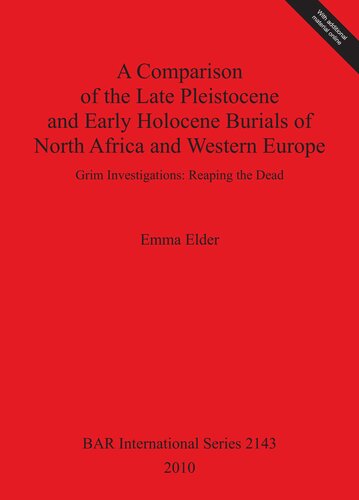 A Comparison Of The Late Pleistocene And Early Holocene Burials Of North Africa And Western Europe Grim Investigations Reaping The Dead Emma Elder