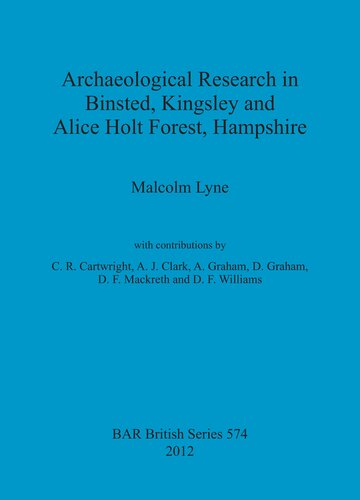 Archaeological Research In Binsted Kingsley And Alice Holt Forest Hampshire Malcolm Lyne