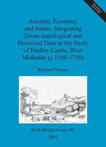 Animals Economy And Status Integrating Zooarchaeological And Historical Data In The Study Of Dudley Castle West Midlands C11001750 1st Edition Richard Thomas