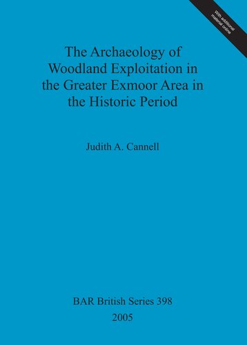 The Archaeology Of Woodland Exploitation In The Greater Exmoor Area In The Historic Period Judith Alison Cannell
