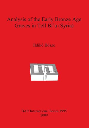 Analysis Of The Early Bronze Age Graves In Tell Bia Syria Ildik Bsze