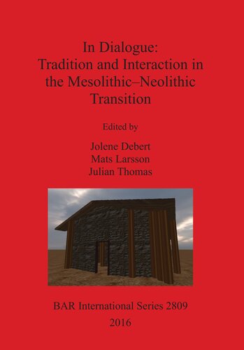 In Dialogue Tradition And Interaction In The Mesolithicneolithic Transition Jolene Debert