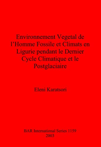 Environnement Vegetal De Lhomme Fossile Et Climats En Ligurie Pendant Le Dernier Cycle Climatique Et Le Postglaciaire Eleni Karatsori