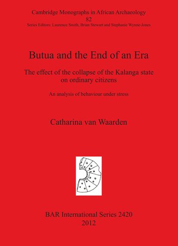 Butua And The End Of An Era The Effect Of The Collapse Of The Kalanga State On Ordinary Citizens An Analysis Of Behaviour Under Stress Catharina Van Waarden